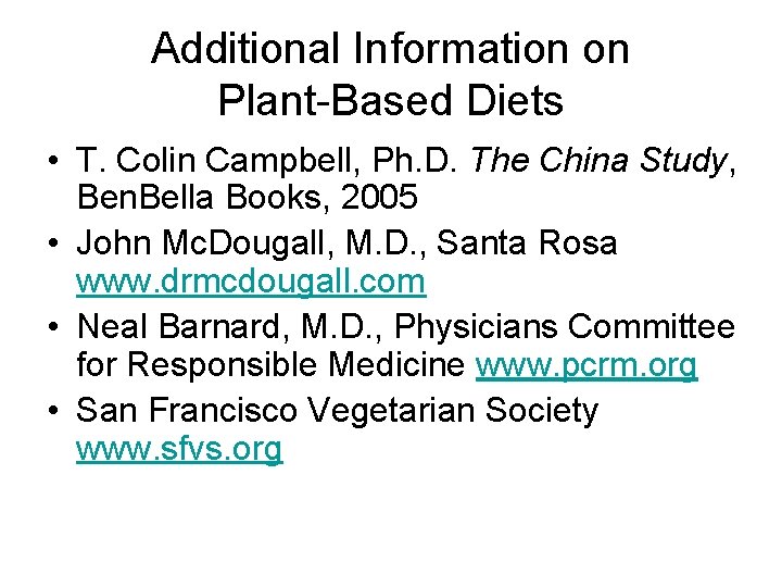 Additional Information on Plant-Based Diets • T. Colin Campbell, Ph. D. The China Study,