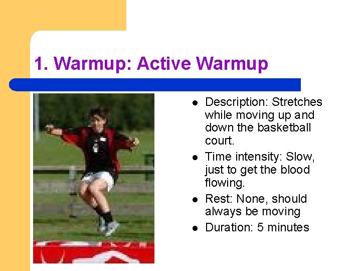 1. Warmup: Active Warmup l l Description: Stretches while moving up and down the