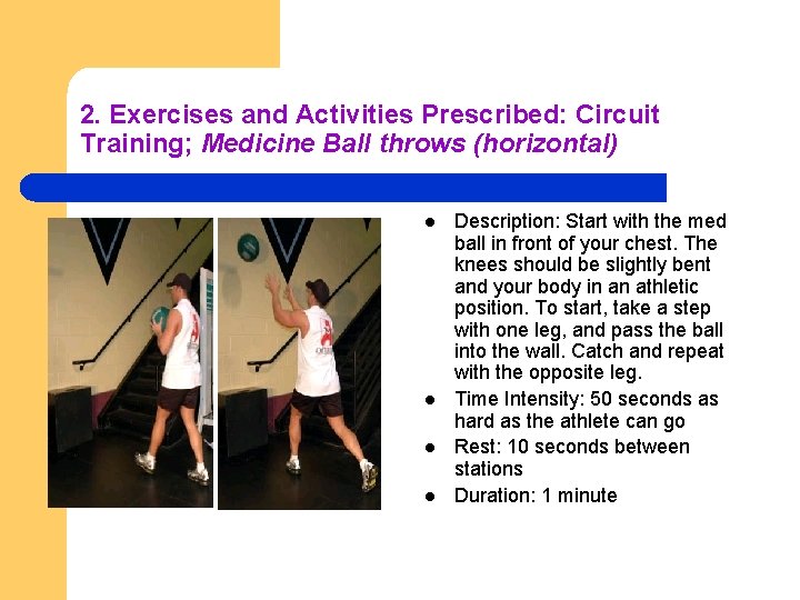 2. Exercises and Activities Prescribed: Circuit Training; Medicine Ball throws (horizontal) l l Description: