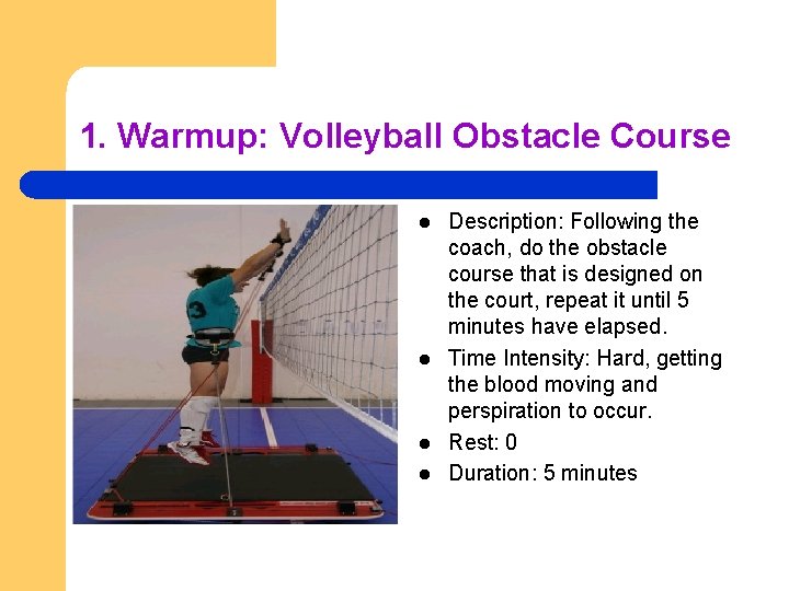 1. Warmup: Volleyball Obstacle Course l l Description: Following the coach, do the obstacle