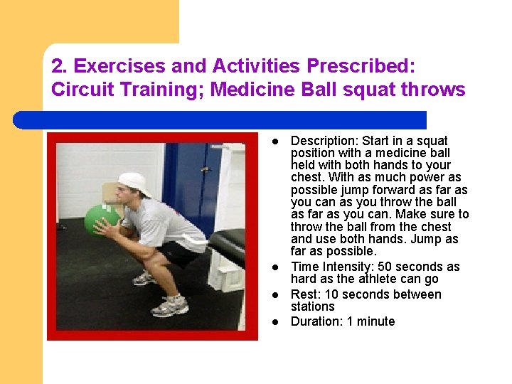 2. Exercises and Activities Prescribed: Circuit Training; Medicine Ball squat throws l l Description: