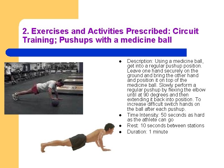 2. Exercises and Activities Prescribed: Circuit Training; Pushups with a medicine ball l l