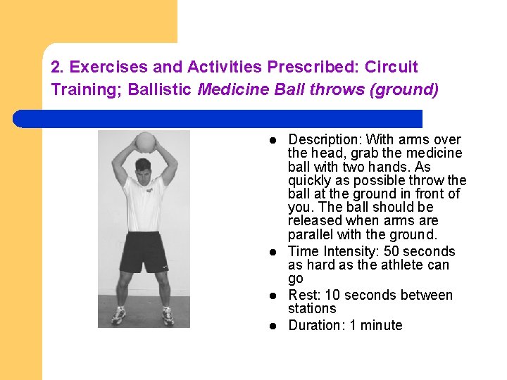2. Exercises and Activities Prescribed: Circuit Training; Ballistic Medicine Ball throws (ground) l l