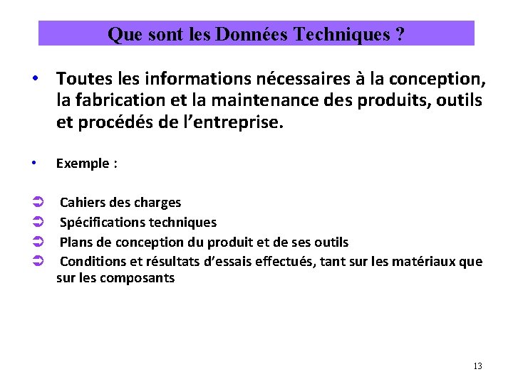 Que sont les Données Techniques ? • Toutes les informations nécessaires à la conception,