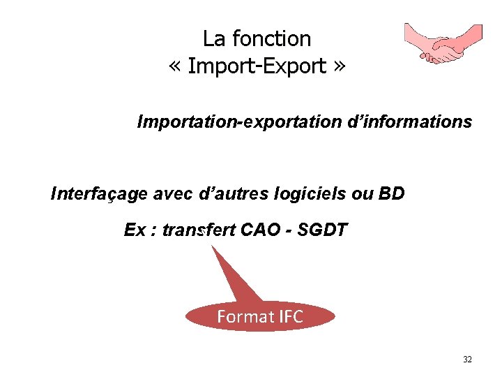 La fonction « Import-Export » Importation-exportation d’informations Interfaçage avec d’autres logiciels ou BD Ex