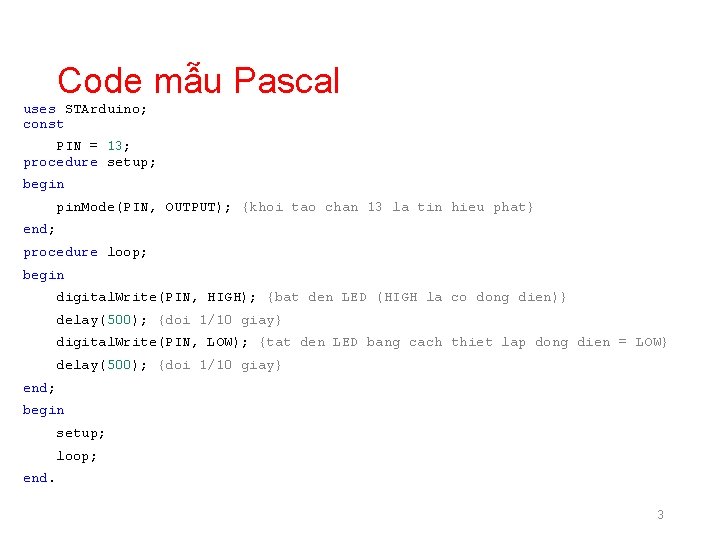 Code mẫu Pascal uses STArduino; const PIN = 13; procedure setup; begin pin. Mode(PIN,