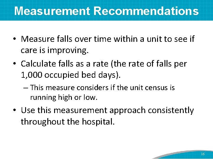 Measurement Recommendations • Measure falls over time within a unit to see if care