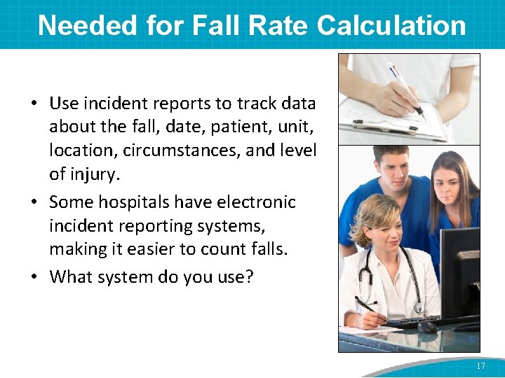 Needed for Fall Rate Calculation • Use incident reports to track data about the