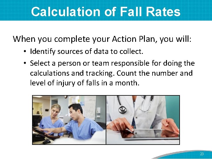 Calculation of Fall Rates When you complete your Action Plan, you will: • Identify