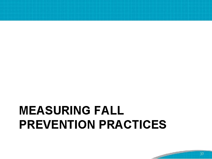MEASURING FALL PREVENTION PRACTICES 37 