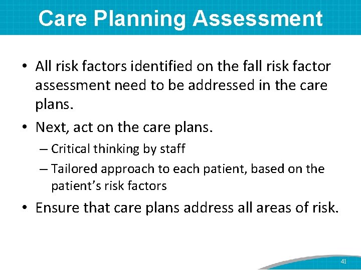 Care Planning Assessment • All risk factors identified on the fall risk factor assessment