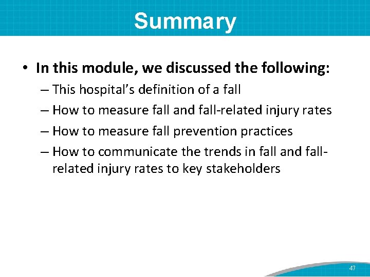Summary • In this module, we discussed the following: – This hospital’s definition of