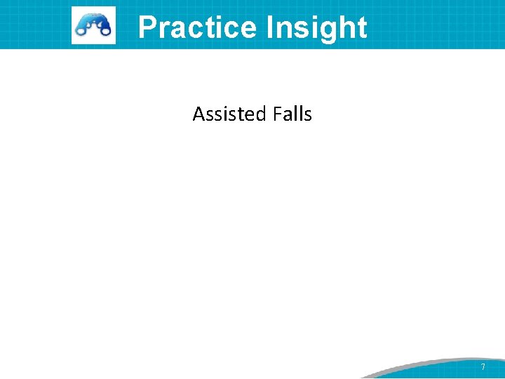 Practice Insight Assisted Falls 7 