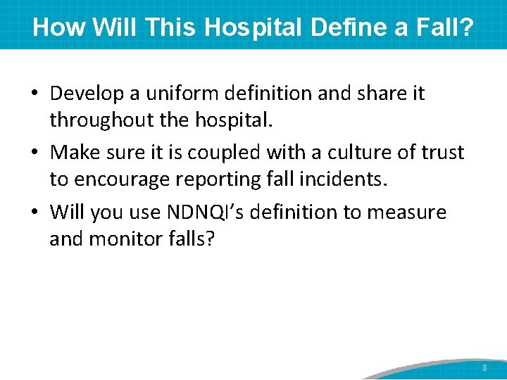 How Will This Hospital Define a Fall? • Develop a uniform definition and share