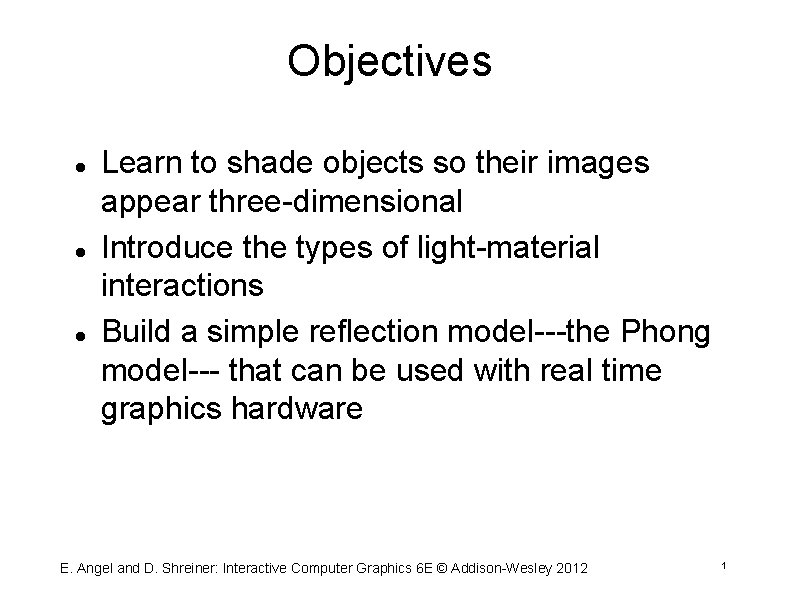 Objectives Learn to shade objects so their images appear three dimensional Introduce the types