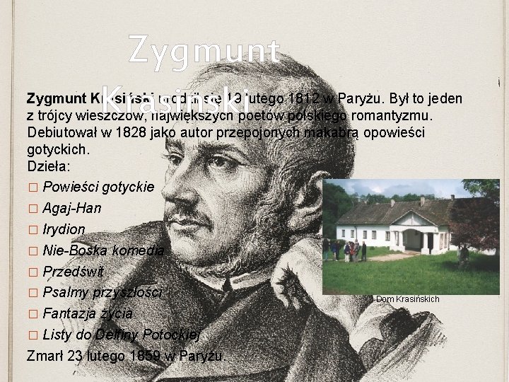 Zygmunt Krasinski Zygmunt Krasiński urodził się 19 lutego 1812 w Paryżu. Był to jeden