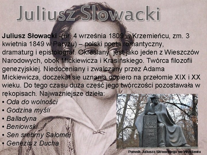 Juliusz Slowacki Juliusz Słowacki -(ur. 4 września 1809 w Krzemieńcu, zm. 3 kwietnia 1849