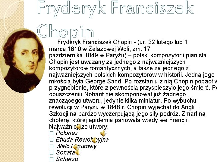 Fryderyk Franciszek Chopin - (ur. 22 lutego lub 1 marca 1810 w Żelazowej Woli,