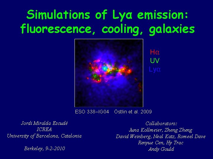 Simulations of Lyα emission: fluorescence, cooling, galaxies Hα UV Lyα ESO 338–IG 04 Östlin