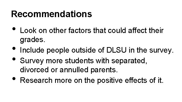 Recommendations • • Look on other factors that could affect their grades. Include people