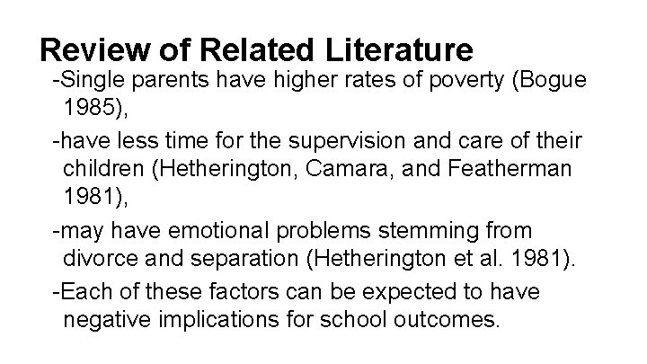 Review of Related Literature -Single parents have higher rates of poverty (Bogue 1985), -have