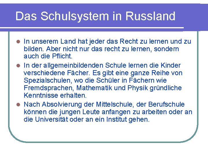 Das Schulsystem in Russland In unserem Land hat jeder das Recht zu lernen und