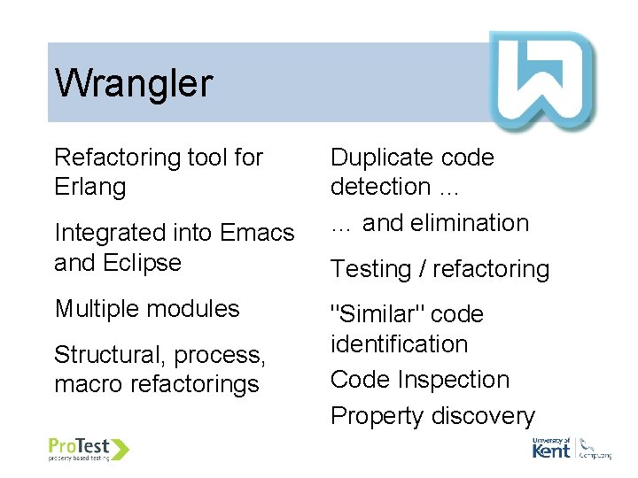 Wrangler Refactoring tool for Erlang Integrated into Emacs and Eclipse Multiple modules Structural, process, Wrangler Refactoring tool for Erlang Integrated into Emacs and Eclipse Multiple modules Structural, process,