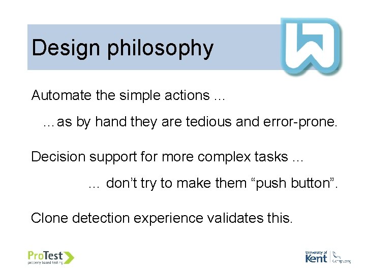 Design philosophy Automate the simple actions … …as by hand they are tedious and Design philosophy Automate the simple actions … …as by hand they are tedious and