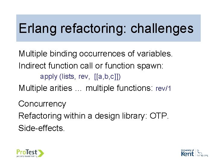 Erlang refactoring: challenges Multiple binding occurrences of variables. Indirect function call or function spawn: Erlang refactoring: challenges Multiple binding occurrences of variables. Indirect function call or function spawn:
