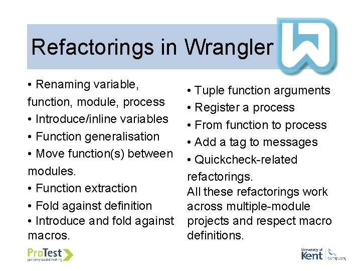 Refactorings in Wrangler • Renaming variable, • Tuple function arguments function, module, process • Refactorings in Wrangler • Renaming variable, • Tuple function arguments function, module, process •