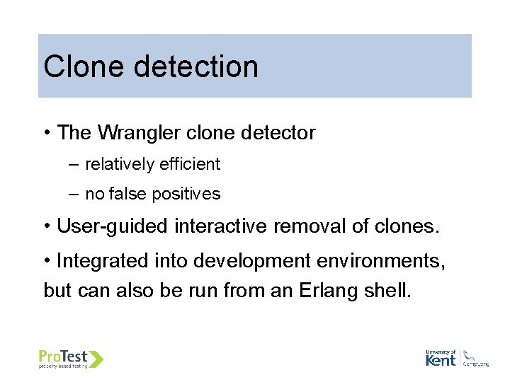 Clone detection • The Wrangler clone detector – relatively efficient – no false positives Clone detection • The Wrangler clone detector – relatively efficient – no false positives