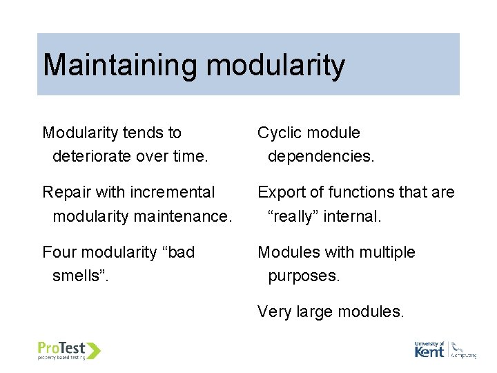 Maintaining modularity Modularity tends to deteriorate over time. Cyclic module dependencies. Repair with incremental Maintaining modularity Modularity tends to deteriorate over time. Cyclic module dependencies. Repair with incremental