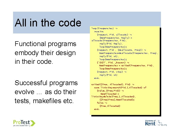 All in the code Functional programs embody their design in their code. Successful programs All in the code Functional programs embody their design in their code. Successful programs