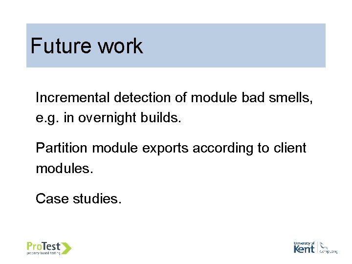 Future work Incremental detection of module bad smells, e. g. in overnight builds. Partition Future work Incremental detection of module bad smells, e. g. in overnight builds. Partition