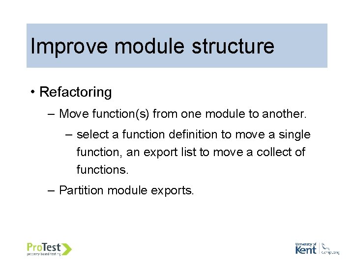 Improve module structure • Refactoring – Move function(s) from one module to another. – Improve module structure • Refactoring – Move function(s) from one module to another. –