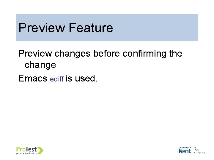 57 Preview Feature Preview changes before confirming the change Emacs ediff is used. 57 Preview Feature Preview changes before confirming the change Emacs ediff is used.