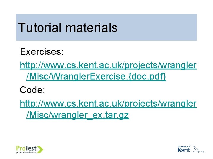 59 Tutorial materials Exercises: http: //www. cs. kent. ac. uk/projects/wrangler /Misc/Wrangler. Exercise. {doc. pdf} 59 Tutorial materials Exercises: http: //www. cs. kent. ac. uk/projects/wrangler /Misc/Wrangler. Exercise. {doc. pdf}