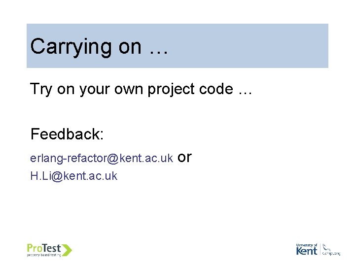 60 Carrying on … Try on your own project code … Feedback: erlang-refactor@kent. ac. 60 Carrying on … Try on your own project code … Feedback: erlang-refactor@kent. ac.