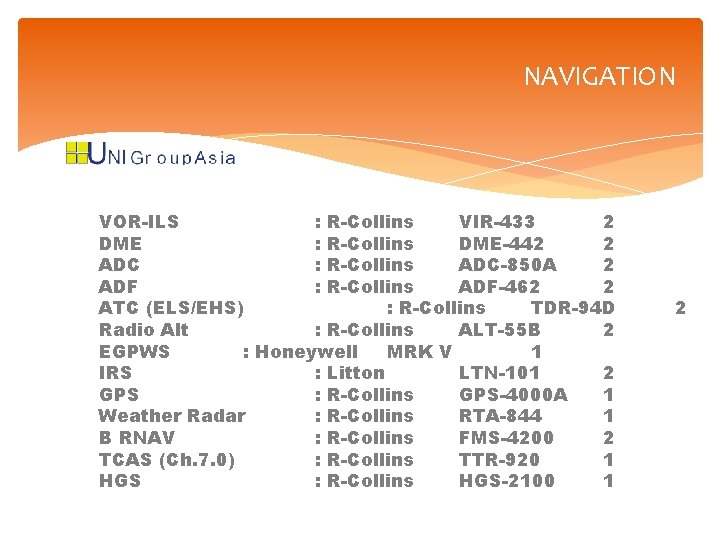 NAVIGATION VOR-ILS : R-Collins VIR-433 2 DME : R-Collins DME-442 2 ADC : R-Collins