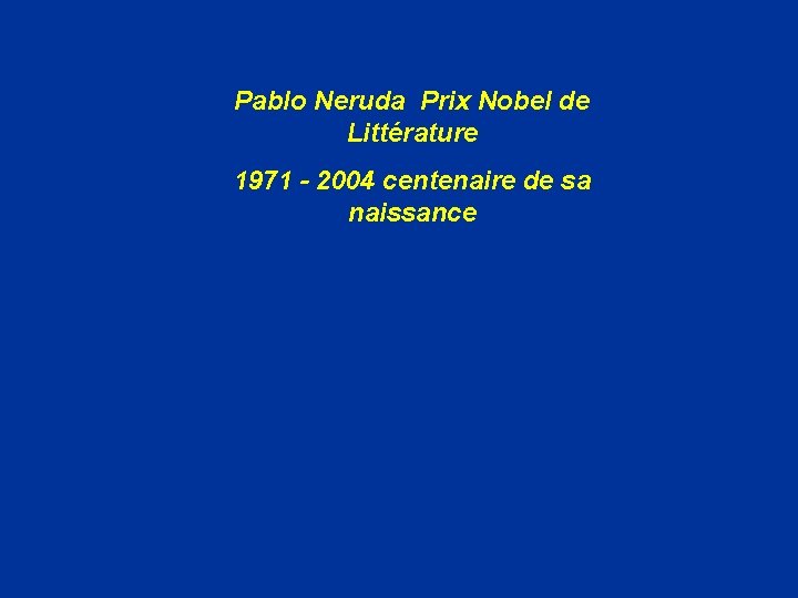 Pablo Neruda Prix Nobel de Littérature 1971 - 2004 centenaire de sa naissance 