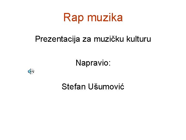 Rap muzika Prezentacija za muzičku kulturu Napravio: Stefan Ušumović 