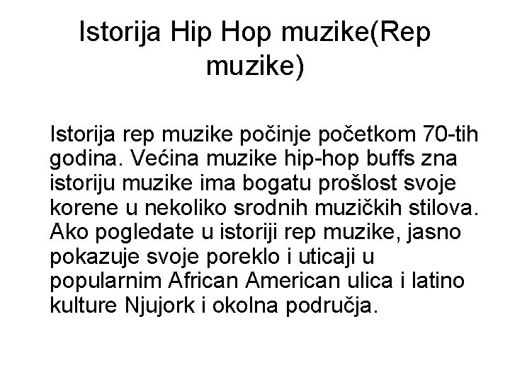 Istorija Hip Hop muzike(Rep muzike) Istorija rep muzike počinje početkom 70 -tih godina. Većina