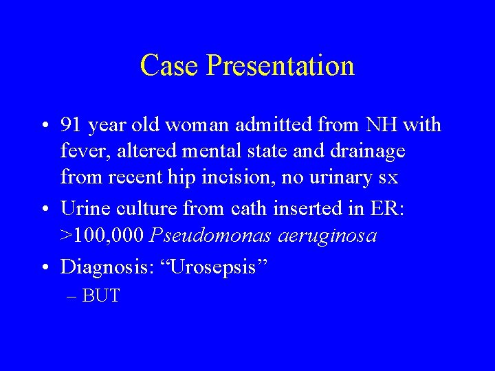 Case Presentation • 91 year old woman admitted from NH with fever, altered mental