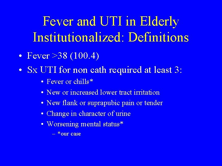 Fever and UTI in Elderly Institutionalized: Definitions • Fever >38 (100. 4) • Sx