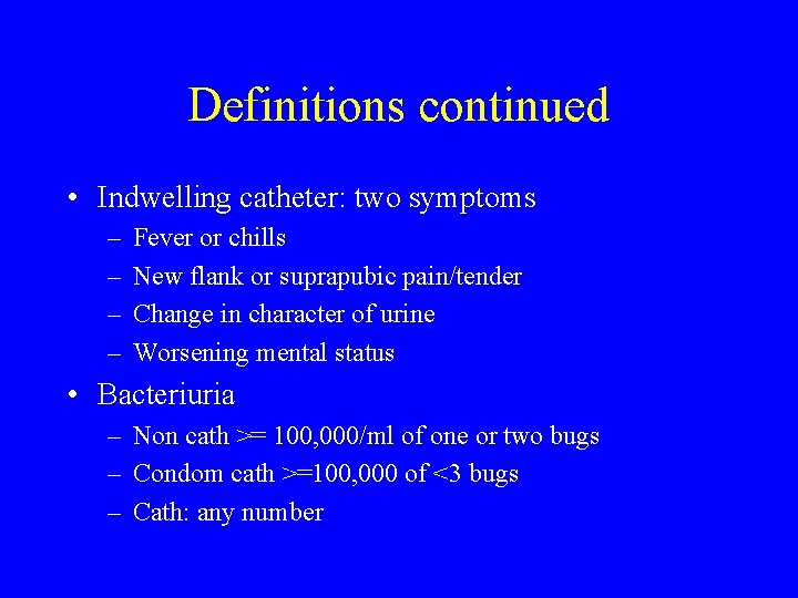 Definitions continued • Indwelling catheter: two symptoms – – Fever or chills New flank