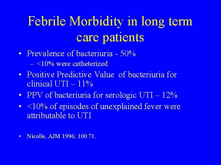 Febrile Morbidity in long term care patients • Prevalence of bacteriuria - 50% –