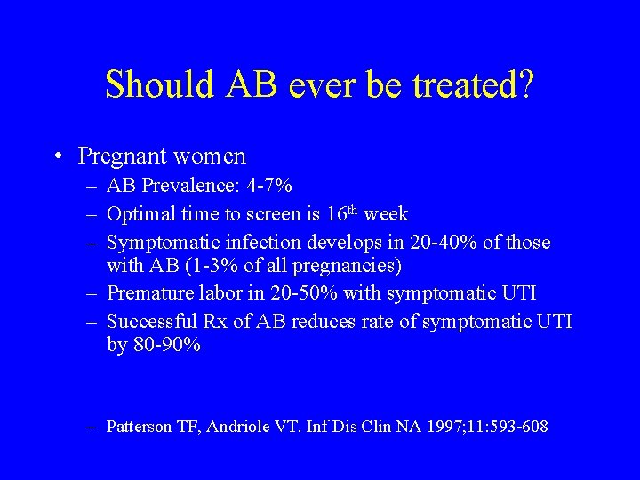 Should AB ever be treated? • Pregnant women – AB Prevalence: 4 -7% –