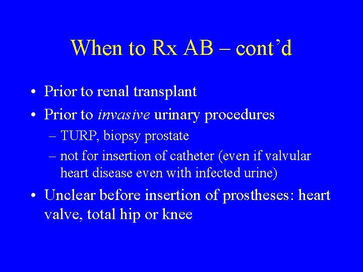 When to Rx AB – cont’d • Prior to renal transplant • Prior to