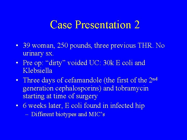 Case Presentation 2 • 39 woman, 250 pounds, three previous THR. No urinary sx.