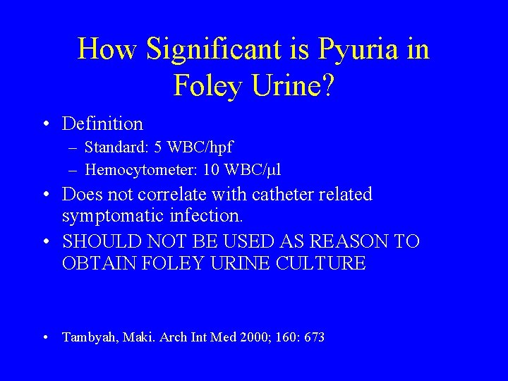 How Significant is Pyuria in Foley Urine? • Definition – Standard: 5 WBC/hpf –
